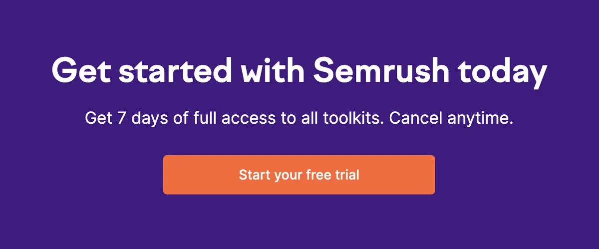 Semrush 行动号召写着“Get started with Semrush today. Get 7 days of full access to all toolkits. Cancel anytime.”,按钮写着“Start your free trial.”